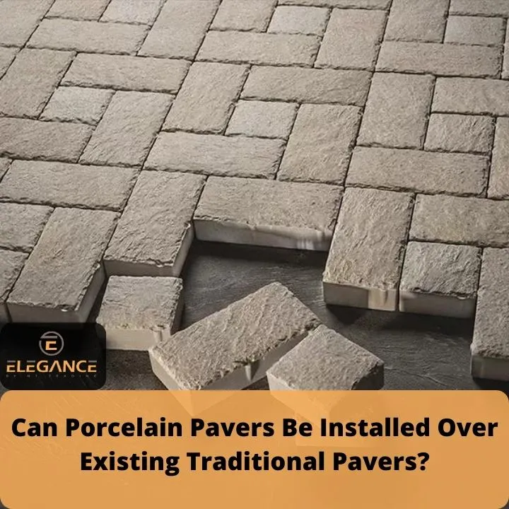 Can Porcelain Pavers Be Installed Over Existing Traditional Pavers blog post featured image