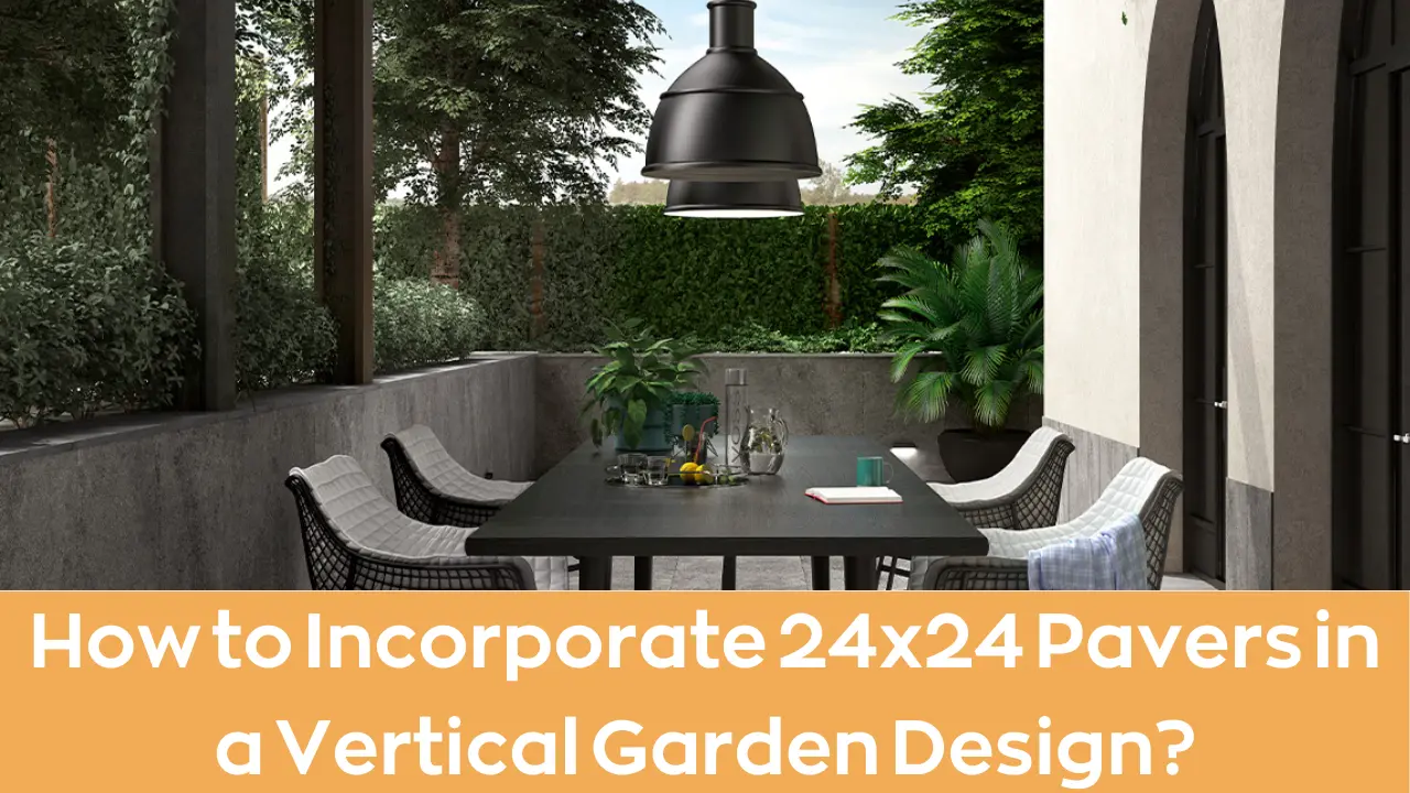 How to Incorporate 24x24 Pavers in a Vertical Garden Design